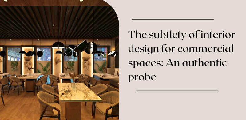 The subtlety of interior design for commercial spaces An authentic probe